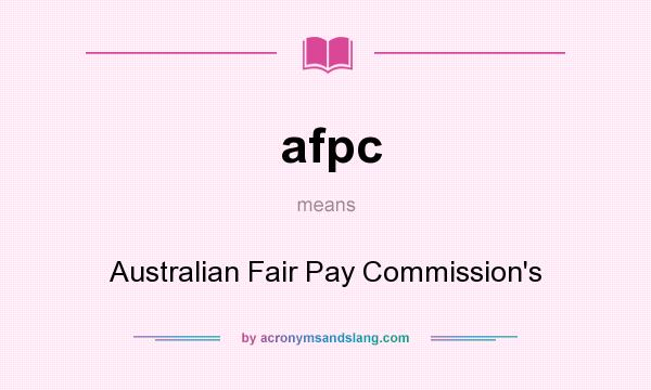 What does afpc mean? It stands for Australian Fair Pay Commission`s
