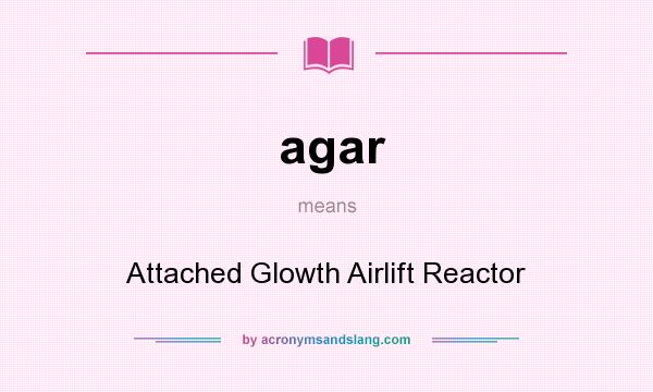 What does agar mean? It stands for Attached Glowth Airlift Reactor