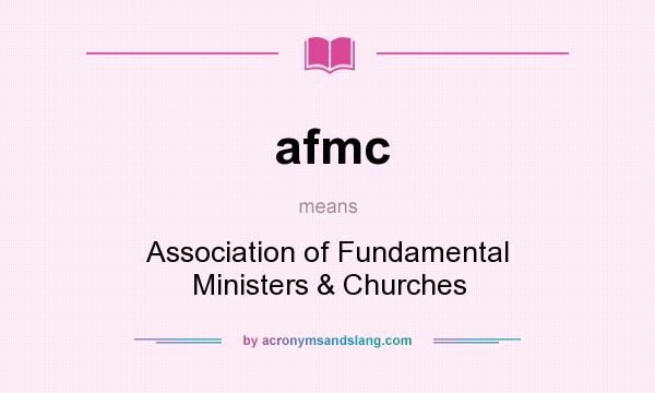 What does afmc mean? It stands for Association of Fundamental Ministers & Churches