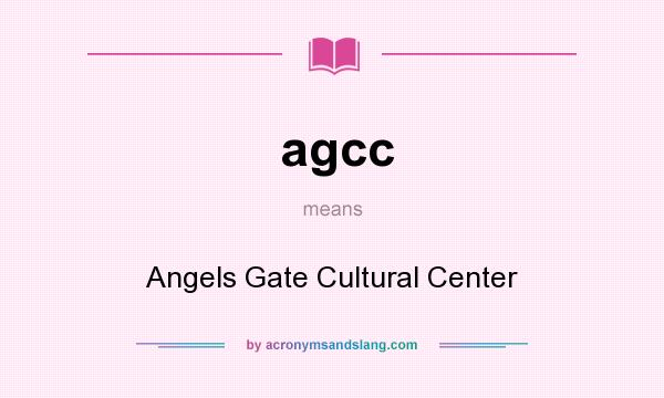 What does agcc mean? It stands for Angels Gate Cultural Center