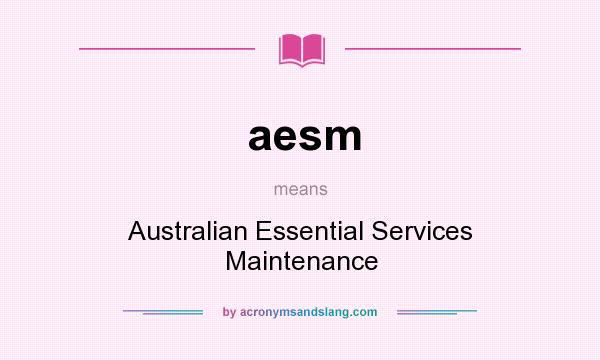 What does aesm mean? It stands for Australian Essential Services Maintenance