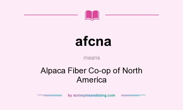 What does afcna mean? It stands for Alpaca Fiber Co-op of North America