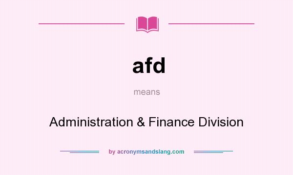 What does afd mean? It stands for Administration & Finance Division