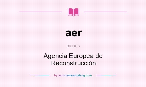 What does aer mean? It stands for Agencia Europea de Reconstrucción