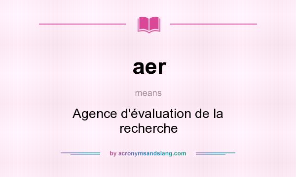 What does aer mean? It stands for Agence d`évaluation de la recherche