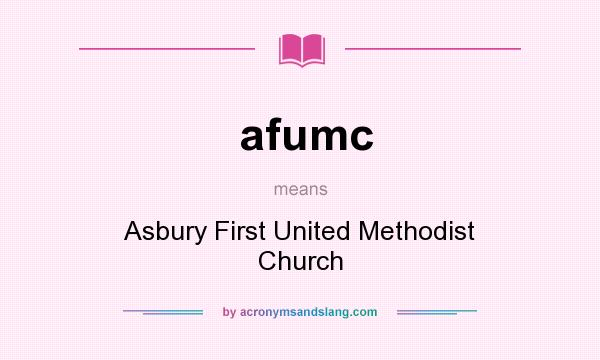 What does afumc mean? It stands for Asbury First United Methodist Church