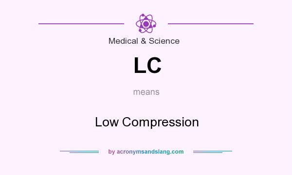 What does LC mean? It stands for Low Compression