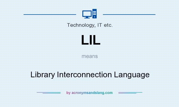 What does LIL mean? It stands for Library Interconnection Language