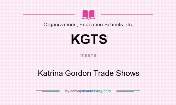 What does KGTS mean? It stands for Katrina Gordon Trade Shows