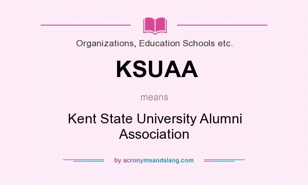 What does KSUAA mean? It stands for Kent State University Alumni Association