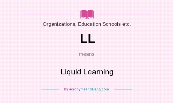 What does LL mean? It stands for Liquid Learning