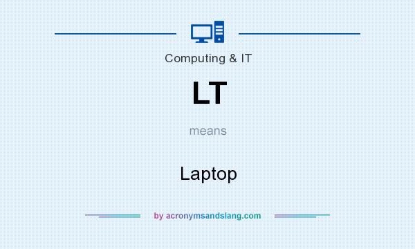 What does LT mean? It stands for Laptop