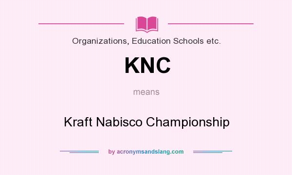 What does KNC mean? It stands for Kraft Nabisco Championship