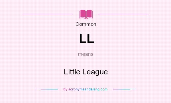 What does LL mean? It stands for Little League