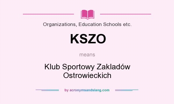 What does KSZO mean? It stands for Klub Sportowy Zakladów Ostrowieckich