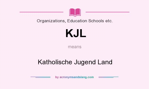 What does KJL mean? It stands for Katholische Jugend Land