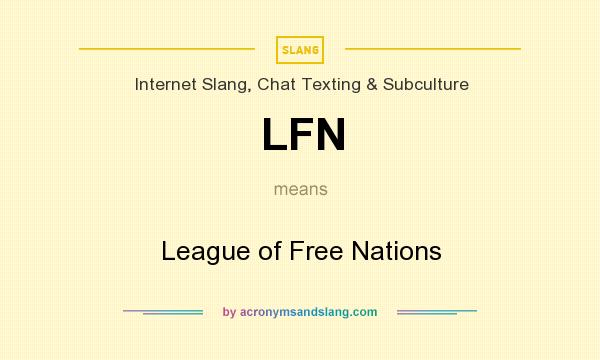 What does LFN mean? It stands for League of Free Nations