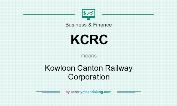 What does KCRC mean? It stands for Kowloon Canton Railway Corporation