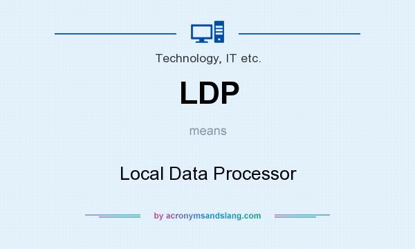 What does LDP mean? It stands for Local Data Processor