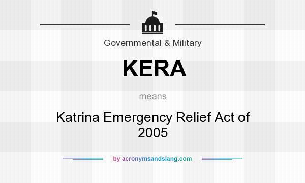 What does KERA mean? It stands for Katrina Emergency Relief Act of 2005