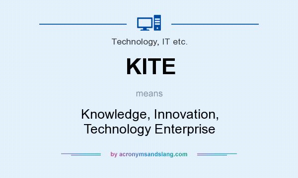 What does KITE mean? It stands for Knowledge, Innovation, Technology Enterprise