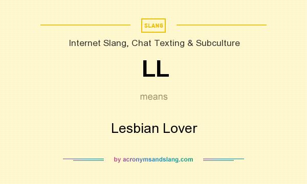What does LL mean? It stands for Lesbian Lover