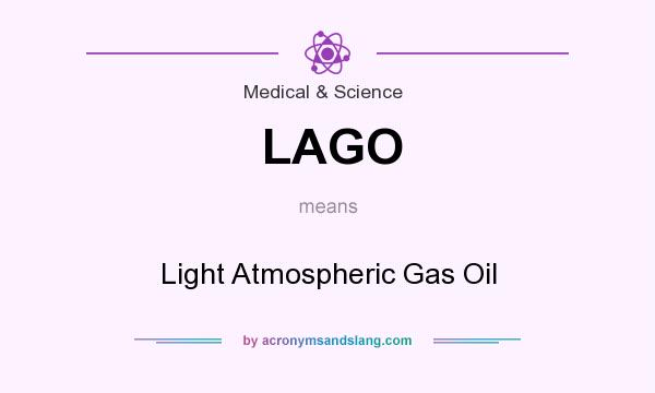 What does LAGO mean? It stands for Light Atmospheric Gas Oil