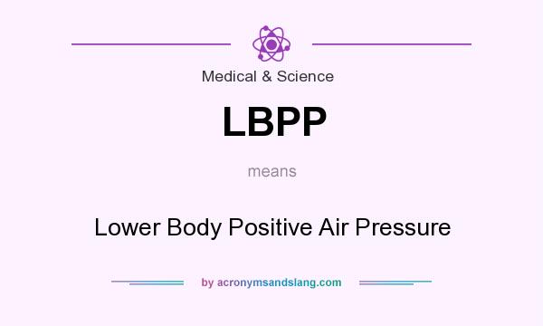 What does LBPP mean? It stands for Lower Body Positive Air Pressure