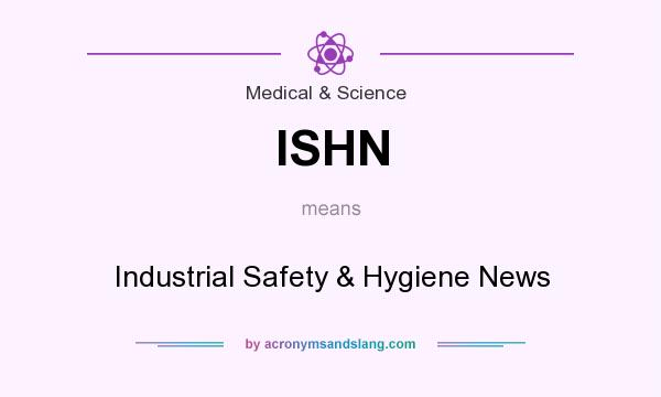 What does ISHN mean? It stands for Industrial Safety & Hygiene News