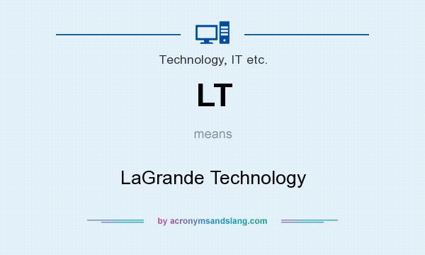 What does LT mean? It stands for LaGrande Technology