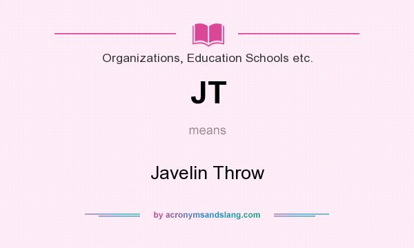 What does JT mean? It stands for Javelin Throw