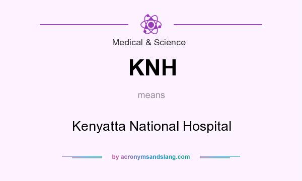 What does KNH mean? It stands for Kenyatta National Hospital