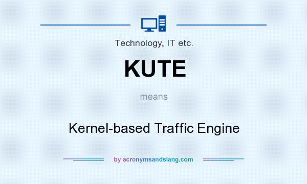 What does KUTE mean? It stands for Kernel-based Traffic Engine