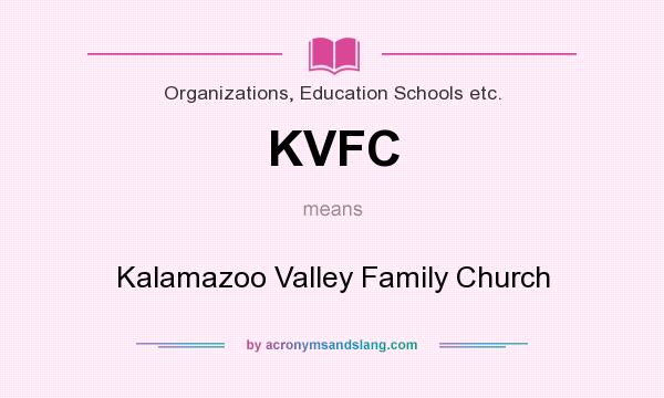 What does KVFC mean? It stands for Kalamazoo Valley Family Church