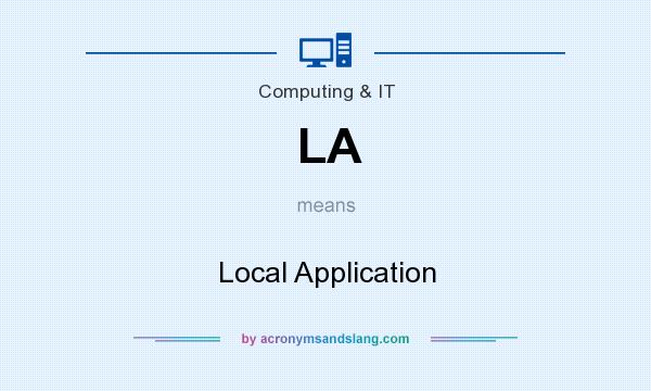 What does LA mean? It stands for Local Application