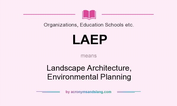 What does LAEP mean? It stands for Landscape Architecture, Environmental Planning