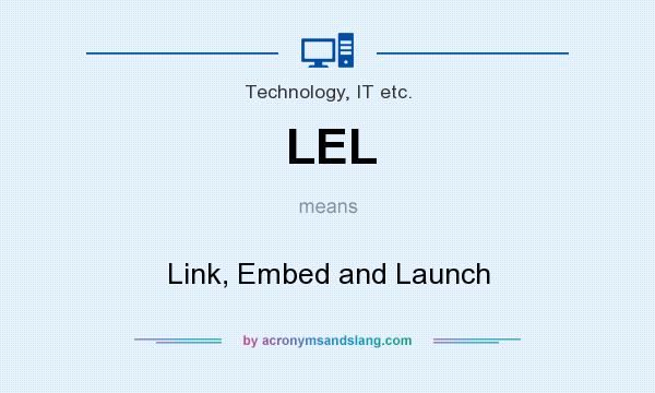 What does LEL mean? It stands for Link, Embed and Launch