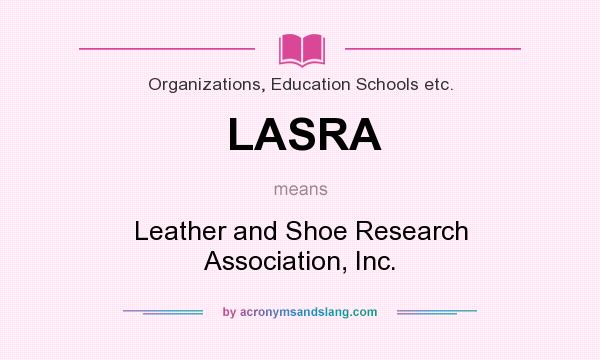 What does LASRA mean? It stands for Leather and Shoe Research Association, Inc.