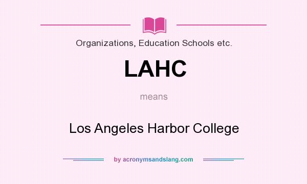 What does LAHC mean? It stands for Los Angeles Harbor College