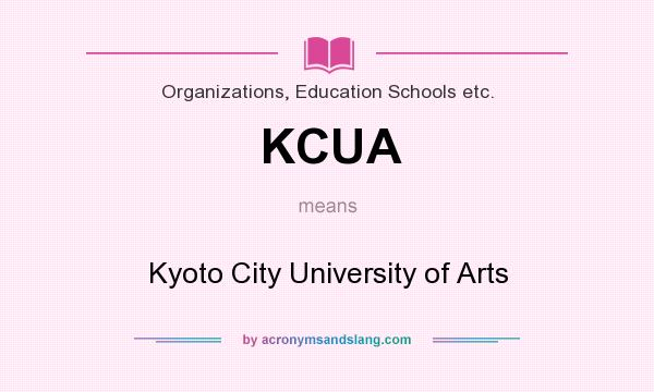 What does KCUA mean? It stands for Kyoto City University of Arts