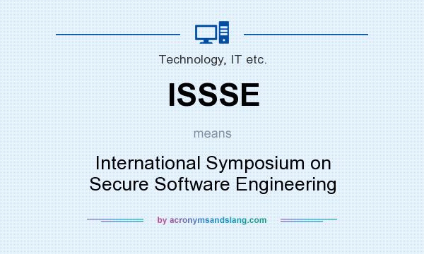What does ISSSE mean? It stands for International Symposium on Secure Software Engineering