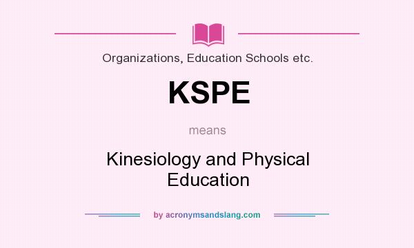 What does KSPE mean? It stands for Kinesiology and Physical Education