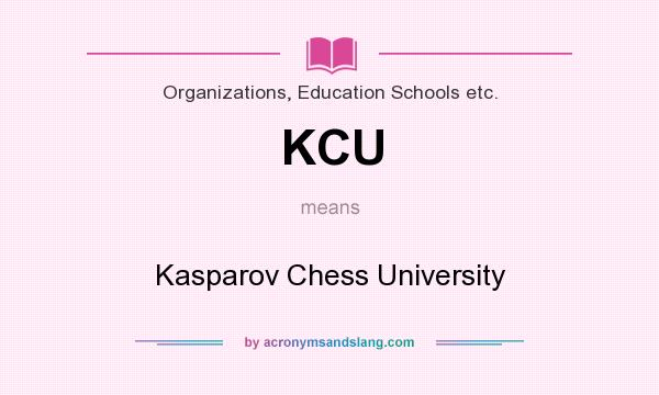 What does KCU mean? It stands for Kasparov Chess University
