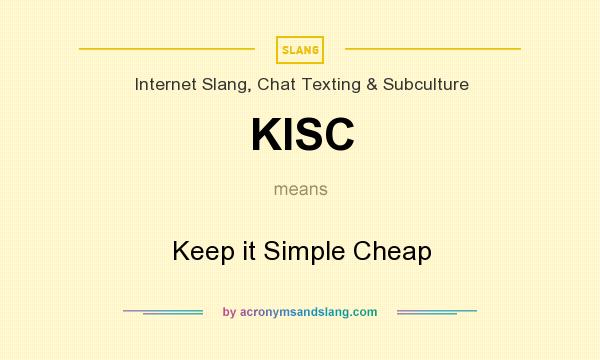 What does KISC mean? It stands for Keep it Simple Cheap