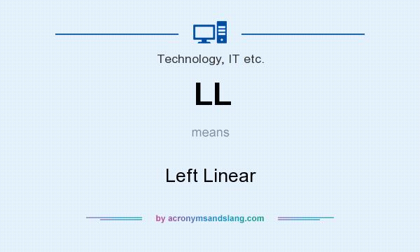 What does LL mean? It stands for Left Linear