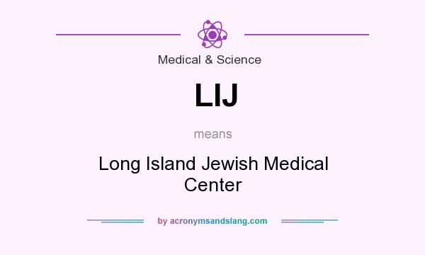 What does LIJ mean? It stands for Long Island Jewish Medical Center