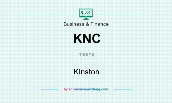 What does KNC mean? It stands for Kinston