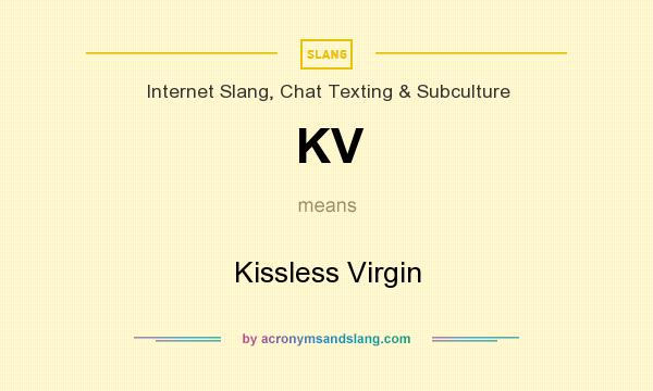What does KV mean? It stands for Kissless Virgin