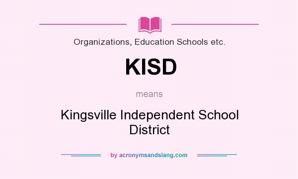 What does KISD mean? It stands for Kingsville Independent School District