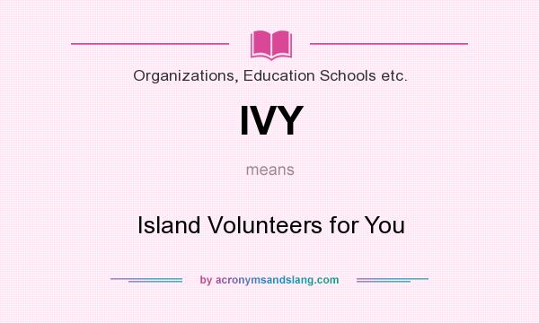 What does IVY mean? It stands for Island Volunteers for You